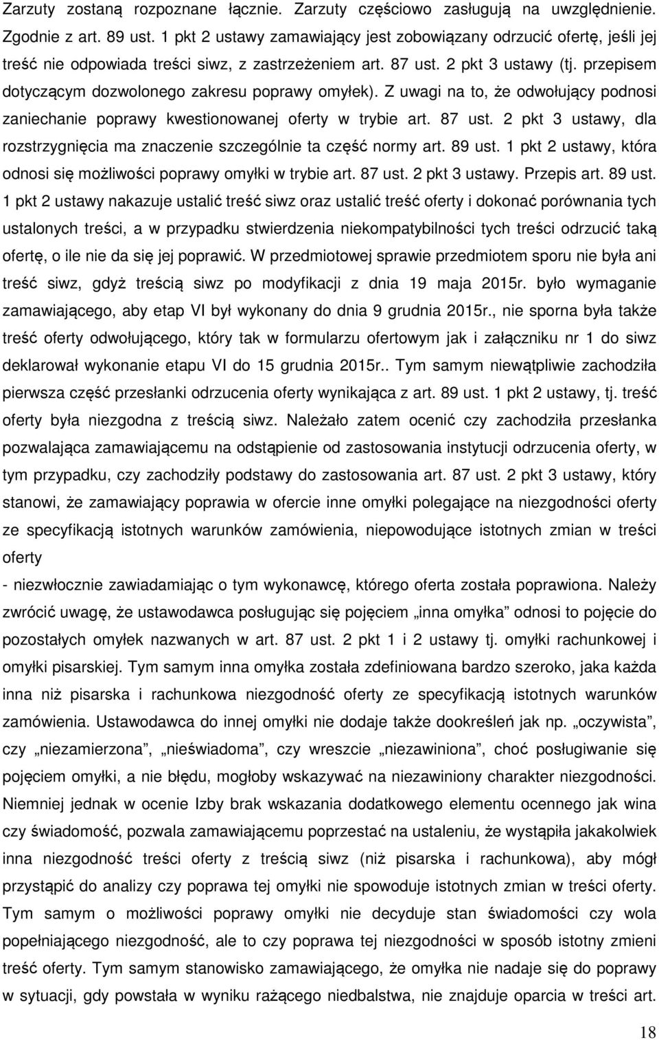 przepisem dotyczącym dozwolonego zakresu poprawy omyłek). Z uwagi na to, że odwołujący podnosi zaniechanie poprawy kwestionowanej oferty w trybie art. 87 ust.