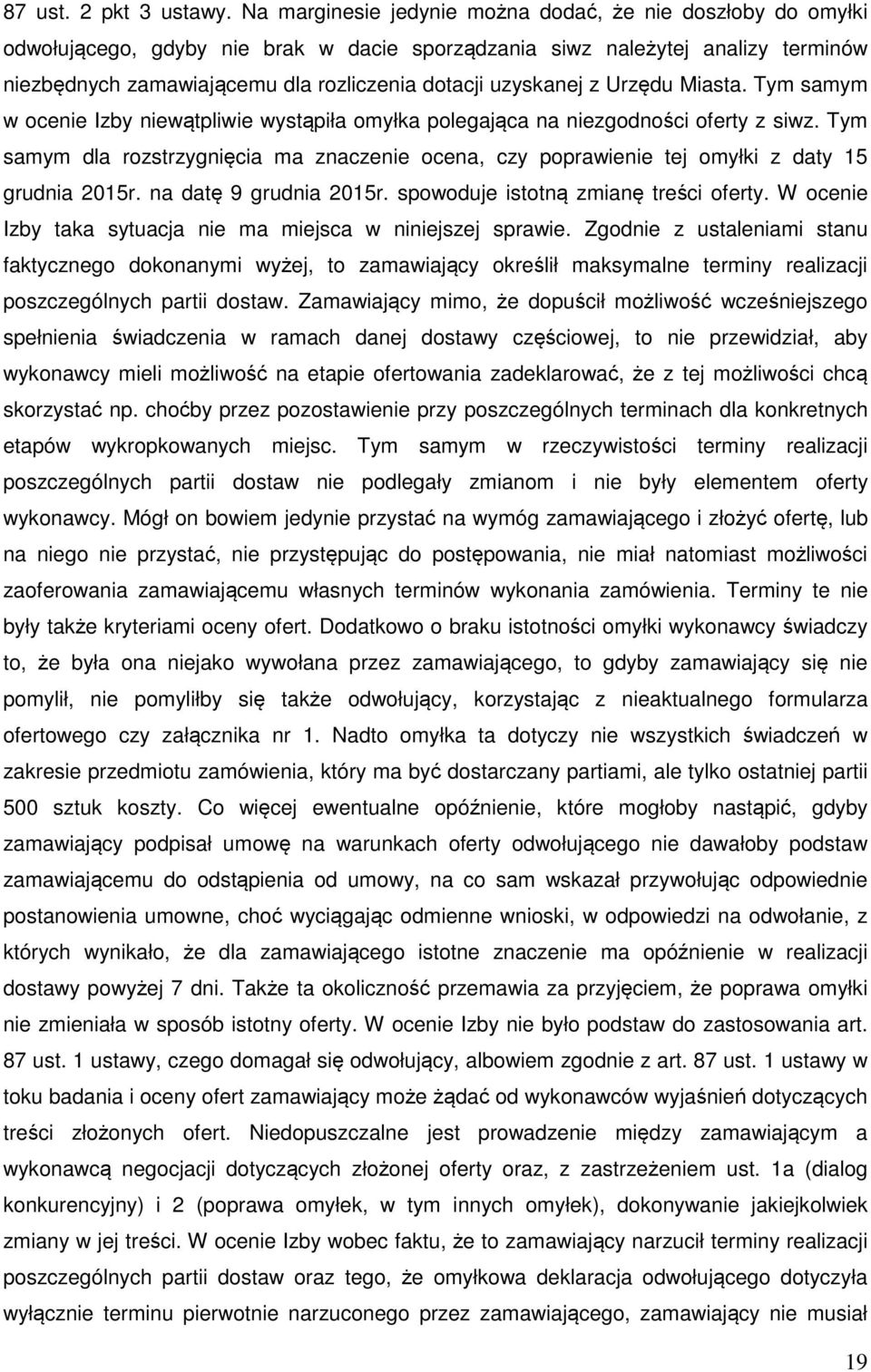 uzyskanej z Urzędu Miasta. Tym samym w ocenie Izby niewątpliwie wystąpiła omyłka polegająca na niezgodności oferty z siwz.