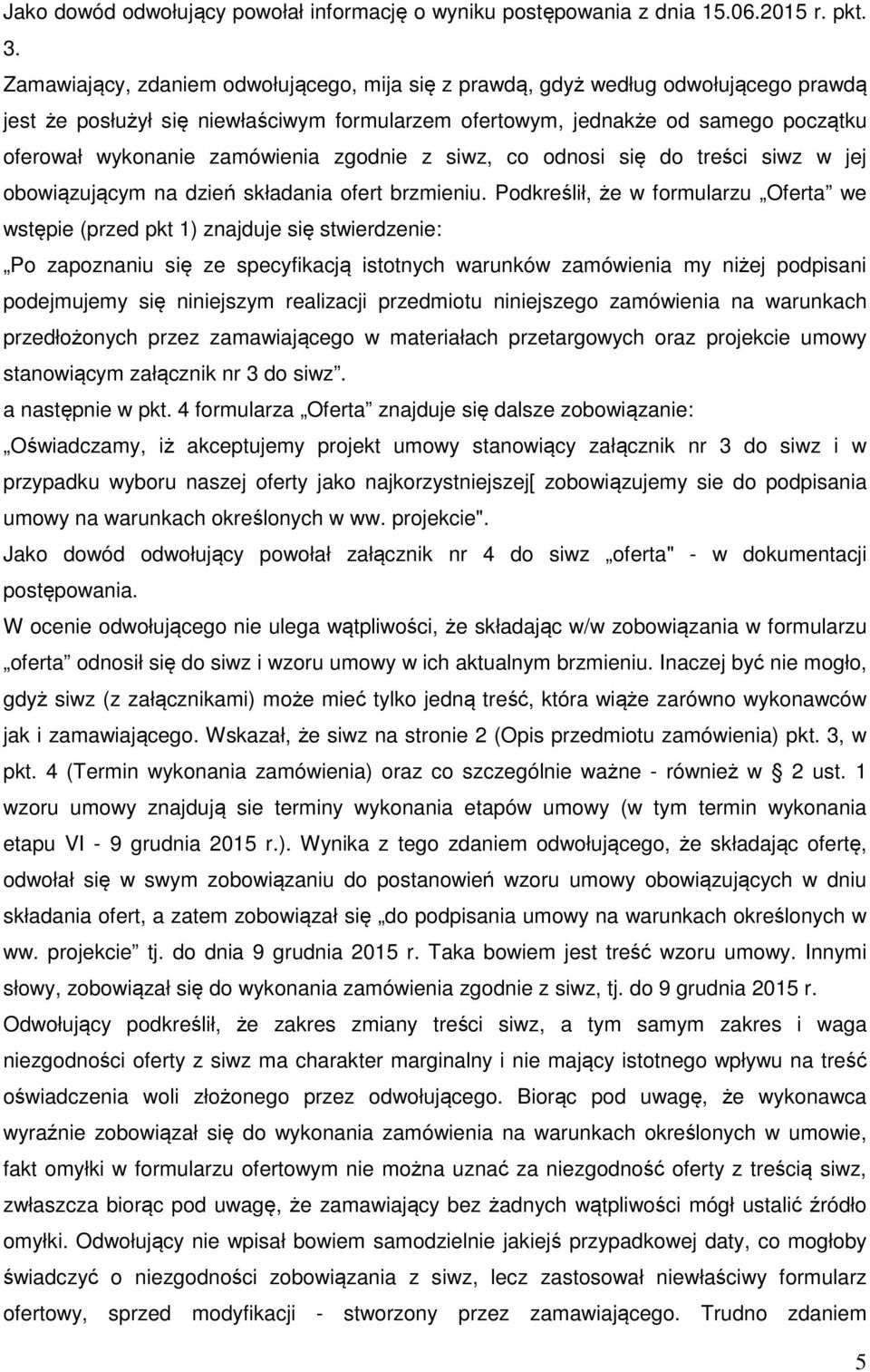 zamówienia zgodnie z siwz, co odnosi się do treści siwz w jej obowiązującym na dzień składania ofert brzmieniu.