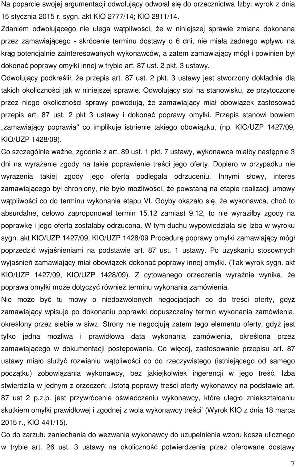 zainteresowanych wykonawców, a zatem zamawiający mógł i powinien był dokonać poprawy omyłki innej w trybie art. 87 ust. 2 pkt.