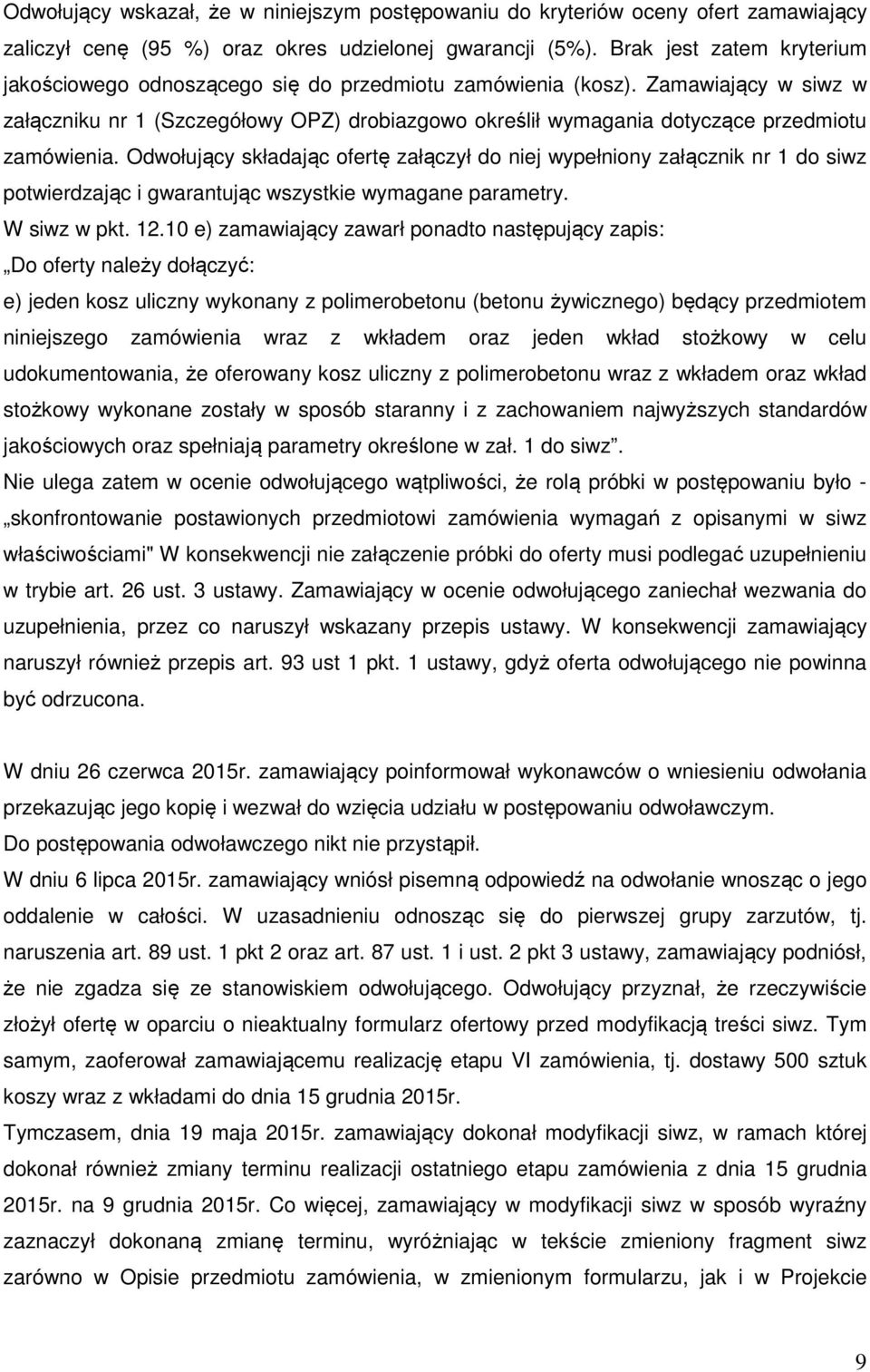 Zamawiający w siwz w załączniku nr 1 (Szczegółowy OPZ) drobiazgowo określił wymagania dotyczące przedmiotu zamówienia.