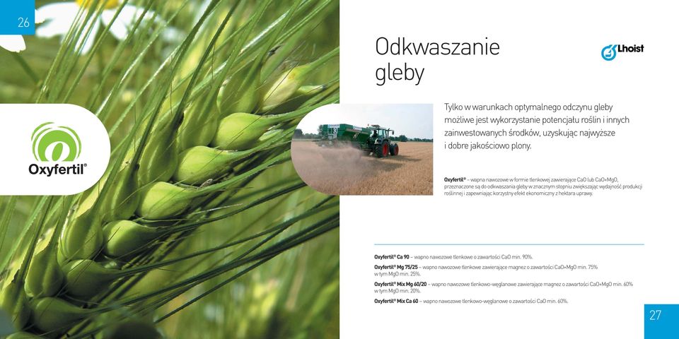 efekt ekonomiczny z hektara uprawy. Oxyfertil Ca 90 wapno nawozowe tlenkowe o zawartości CaO min. 90%. Oxyfertil Mg 75/25 wapno nawozowe tlenkowe zawierające magnez o zawartości CaO+MgO min.