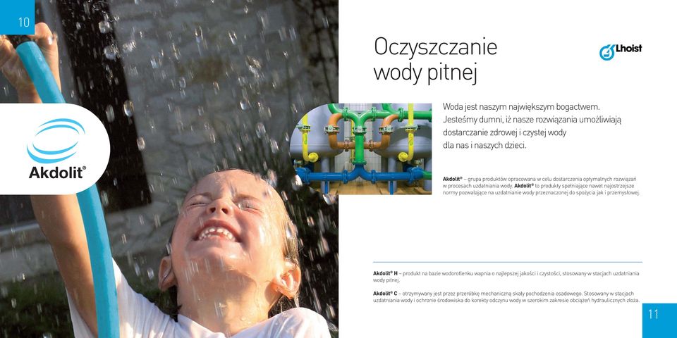 Akdolit to produkty spełniające nawet najostrzejsze normy pozwalające na uzdatnianie wody przeznaczonej do spożycia jak i przemysłowej.