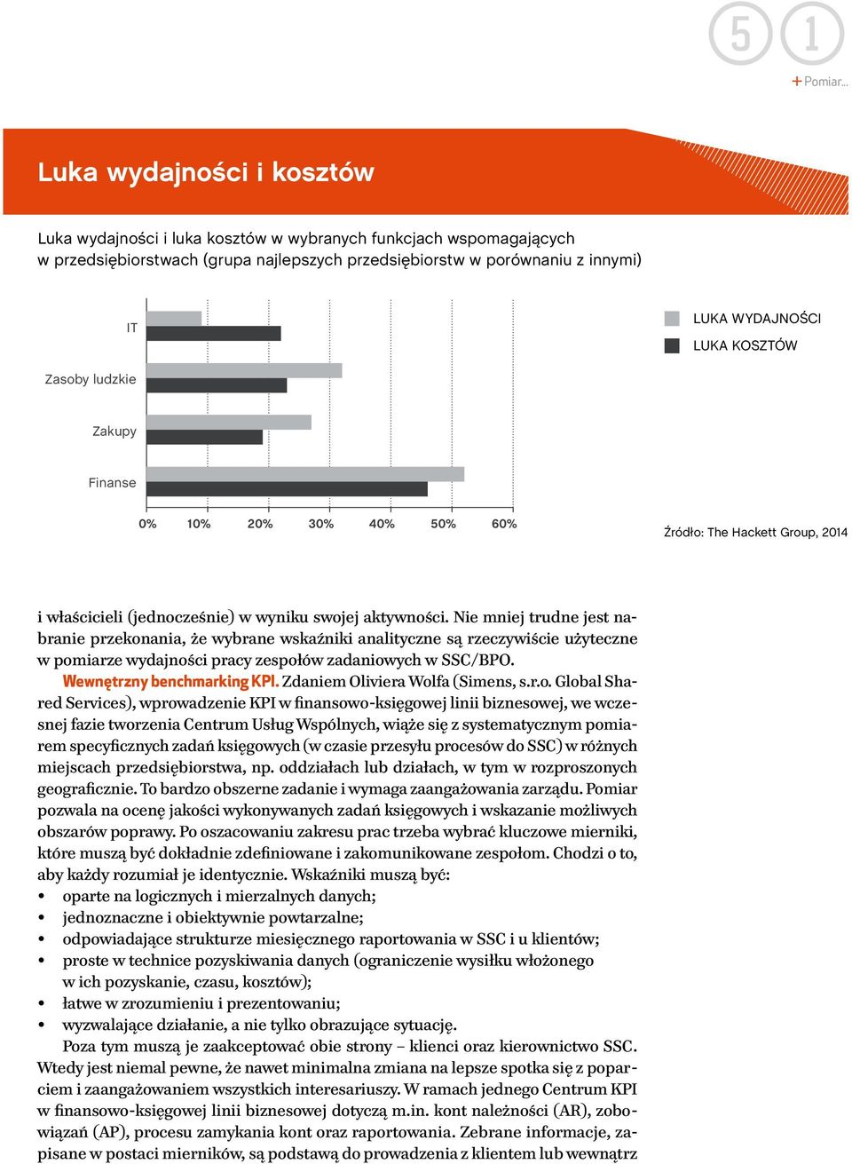 kosztów Zasoby ludzkie Zakupy Finanse 0% 10% 20% 30% 40% 50% 60% Źródło: The Hackett Group, 2014 i właścicieli (jednocześnie) w wyniku swojej aktywności.