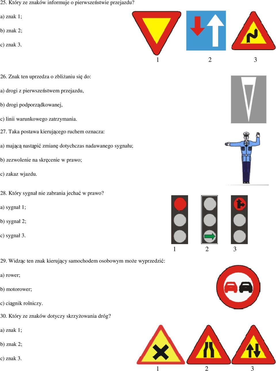 Taka postawa kierującego ruchem oznacza: a) mającą nastąpić zmianę dotychczas nadawanego sygnału; b) zezwolenie na skręcenie w prawo; c) zakaz