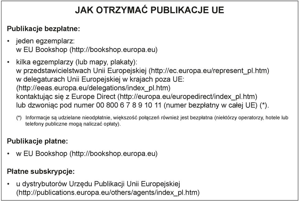 eu/europedirect/index_pl.htm) lub dzwoniąc pod numer 00 800 6 7 8 9 10 11 (numer bezpłatny w całej UE) (*).