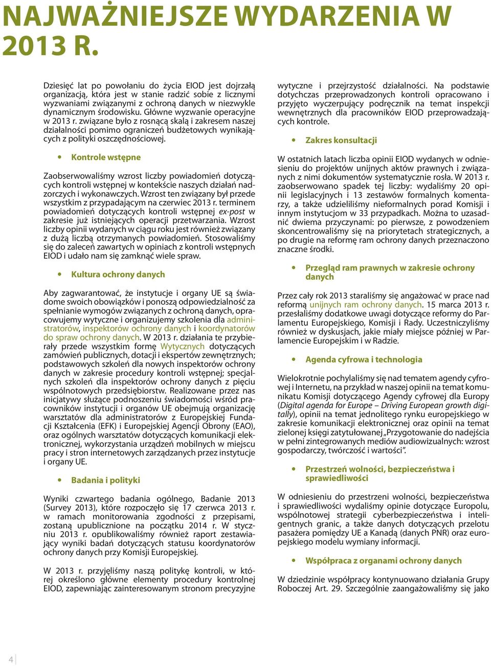 Główne wyzwanie operacyjne w 2013 r. związane było z rosnącą skalą i zakresem naszej działalności pomimo ograniczeń budżetowych wynikających z polityki oszczędnościowej.