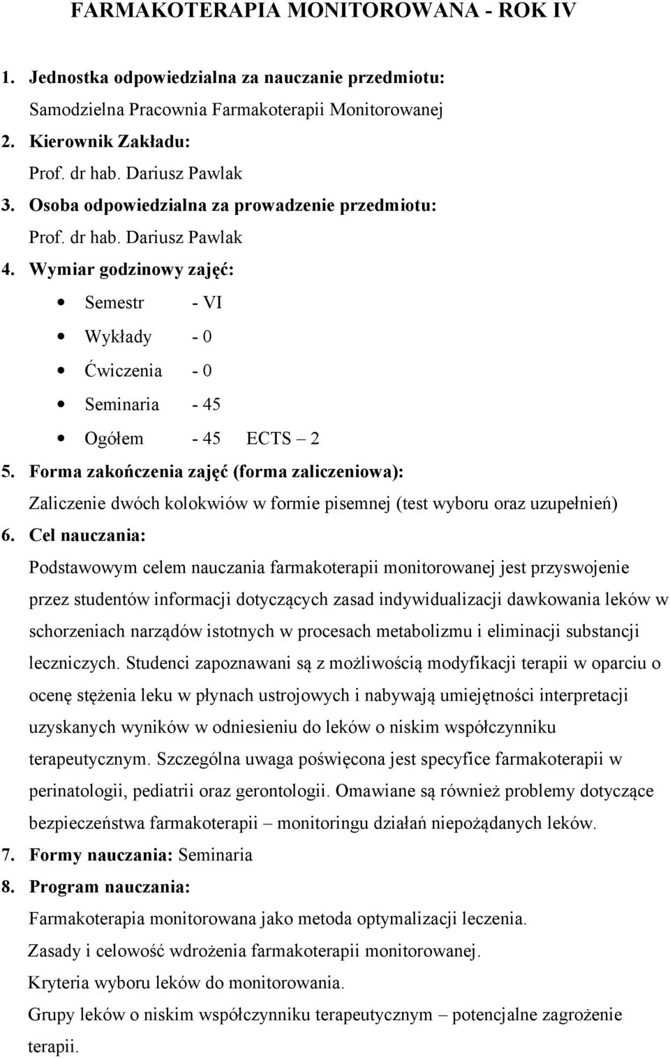 Forma zakończenia zajęć (forma zaliczeniowa): Zaliczenie dwóch kolokwiów w formie pisemnej (test wyboru oraz uzupełnień) 6.