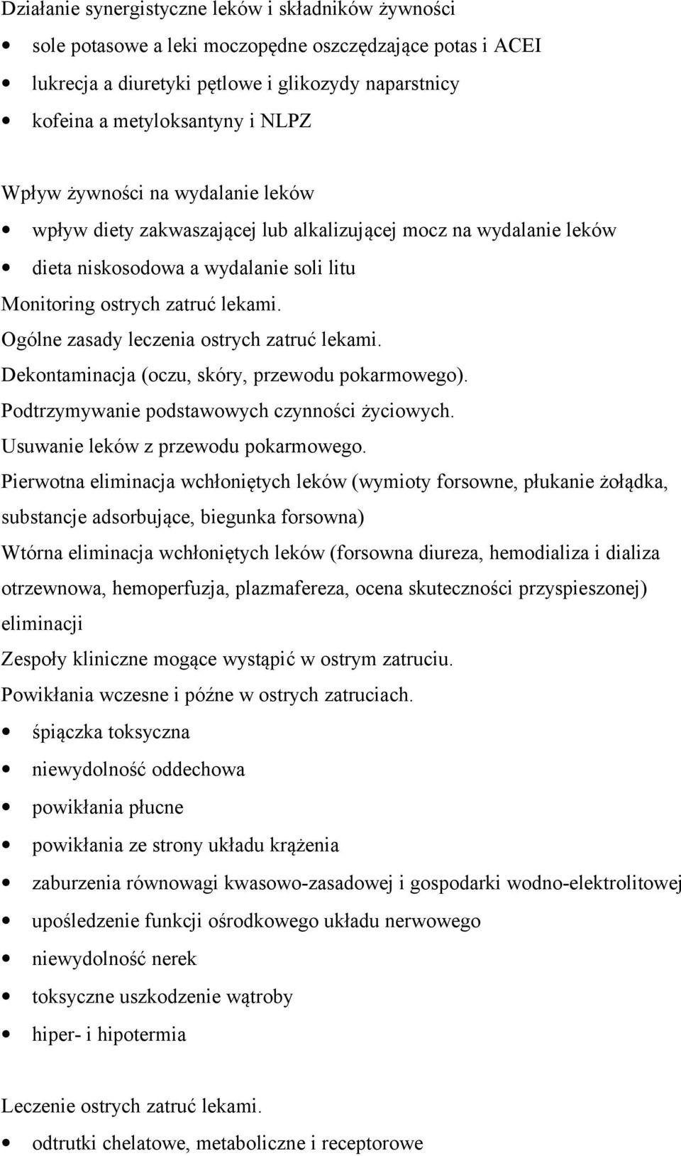 Ogólne zasady leczenia ostrych zatruć lekami. Dekontaminacja (oczu, skóry, przewodu pokarmowego). Podtrzymywanie podstawowych czynności życiowych. Usuwanie leków z przewodu pokarmowego.