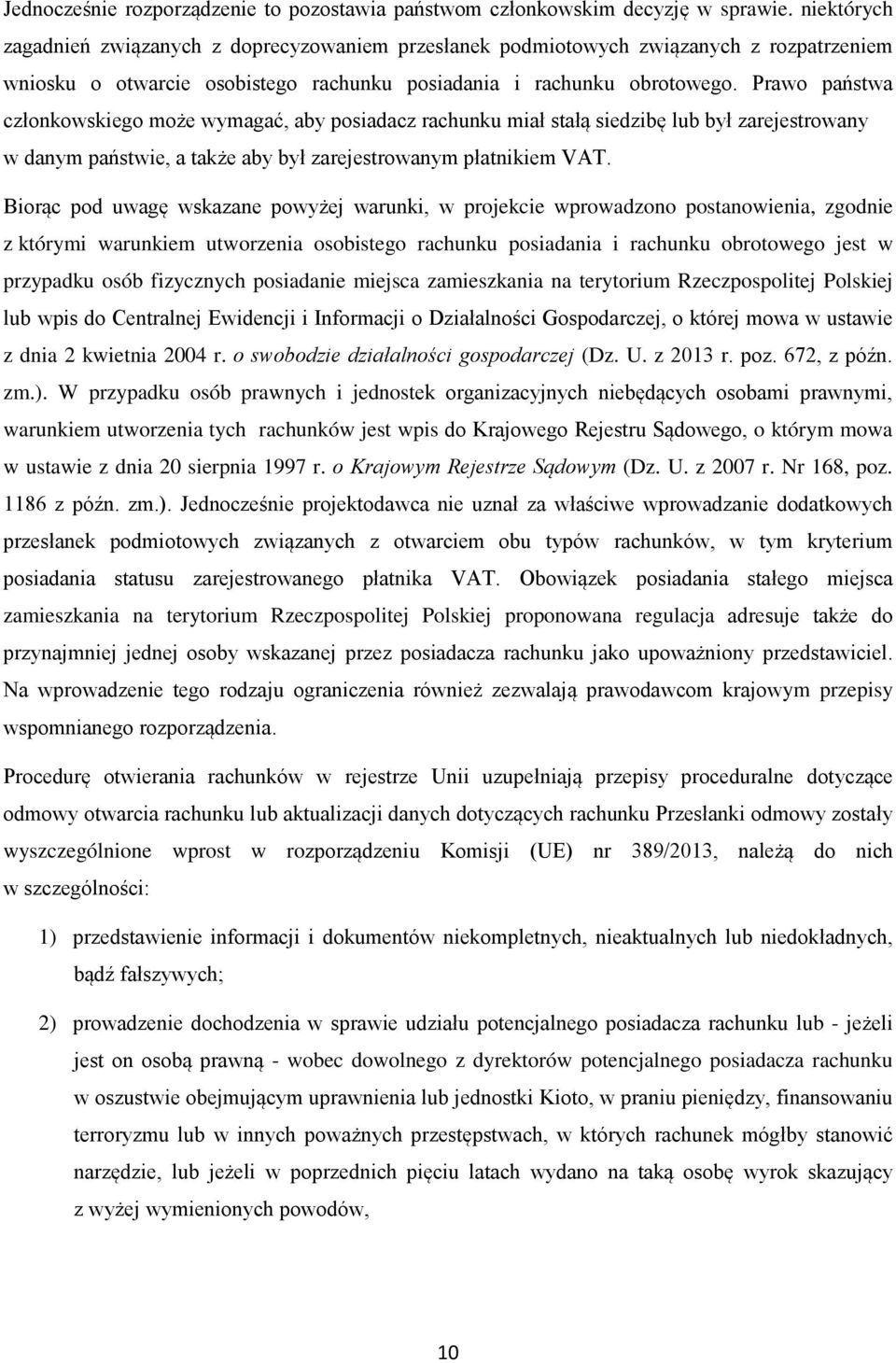 Prawo państwa członkowskiego może wymagać, aby posiadacz rachunku miał stałą siedzibę lub był zarejestrowany w danym państwie, a także aby był zarejestrowanym płatnikiem VAT.