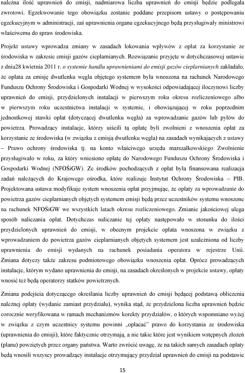 środowiska. Projekt ustawy wprowadza zmiany w zasadach lokowania wpływów z opłat za korzystanie ze środowiska w zakresie emisji gazów cieplarnianych.