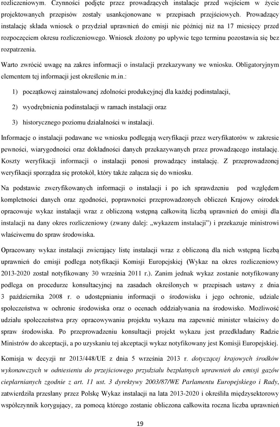 Wniosek złożony po upływie tego terminu pozostawia się bez rozpatrzenia. Warto zwrócić uwagę na zakres informacji o instalacji przekazywany we wniosku.