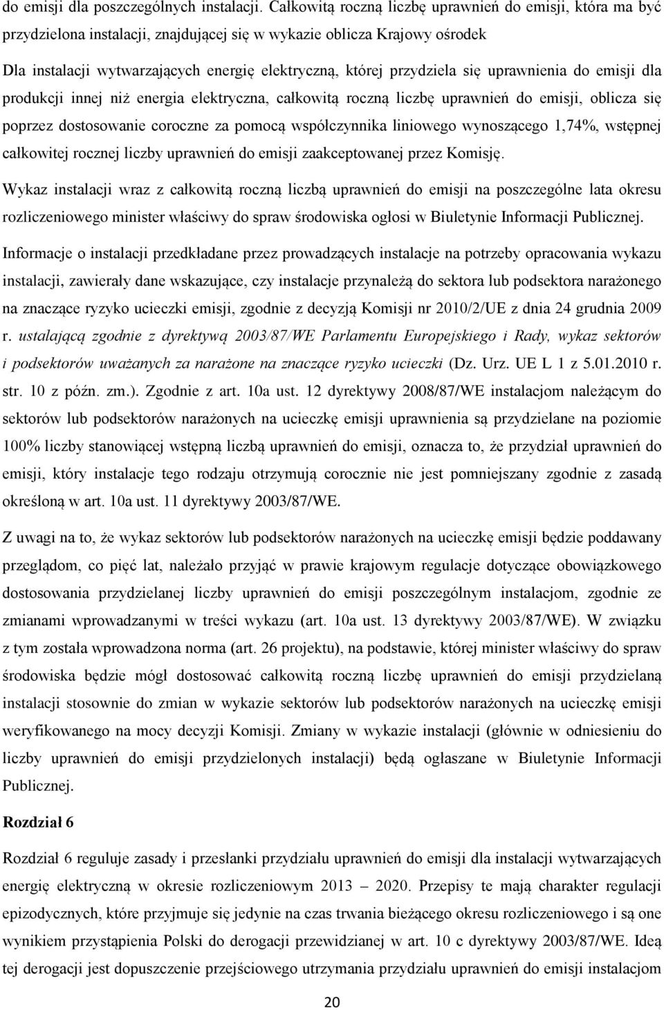 przydziela się uprawnienia do emisji dla produkcji innej niż energia elektryczna, całkowitą roczną liczbę uprawnień do emisji, oblicza się poprzez dostosowanie coroczne za pomocą współczynnika