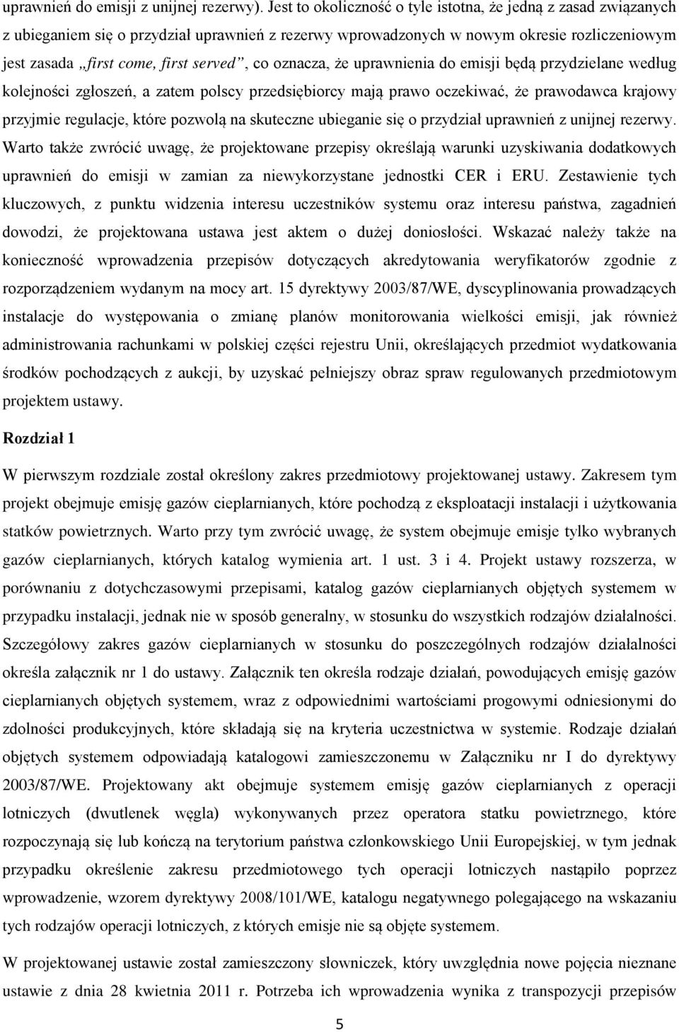 oznacza, że uprawnienia do emisji będą przydzielane według kolejności zgłoszeń, a zatem polscy przedsiębiorcy mają prawo oczekiwać, że prawodawca krajowy przyjmie regulacje, które pozwolą na