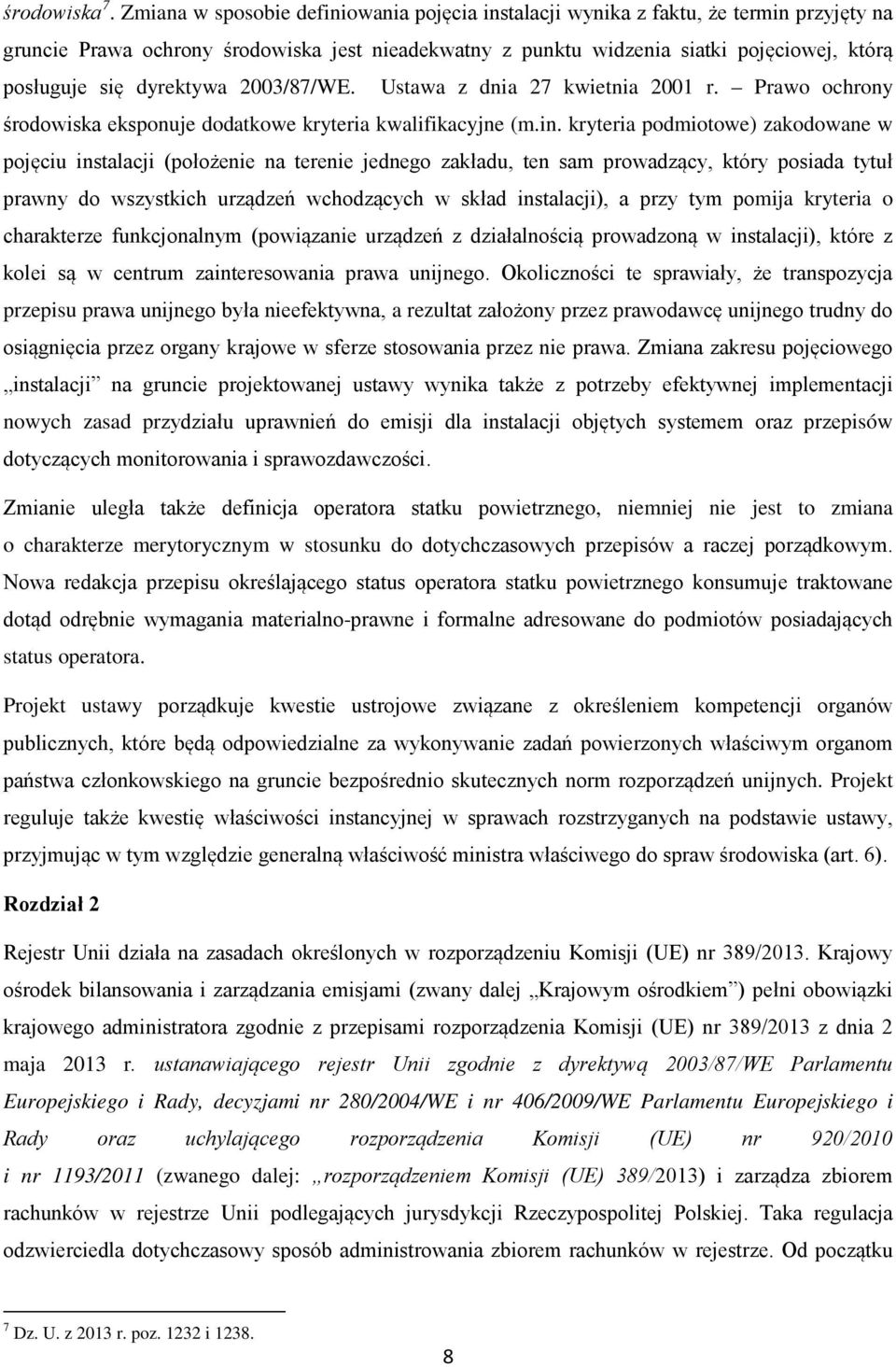 dyrektywa 2003/87/WE. Ustawa z dnia 27 kwietnia 2001 r. Prawo ochrony środowiska eksponuje dodatkowe kryteria kwalifikacyjne (m.in.