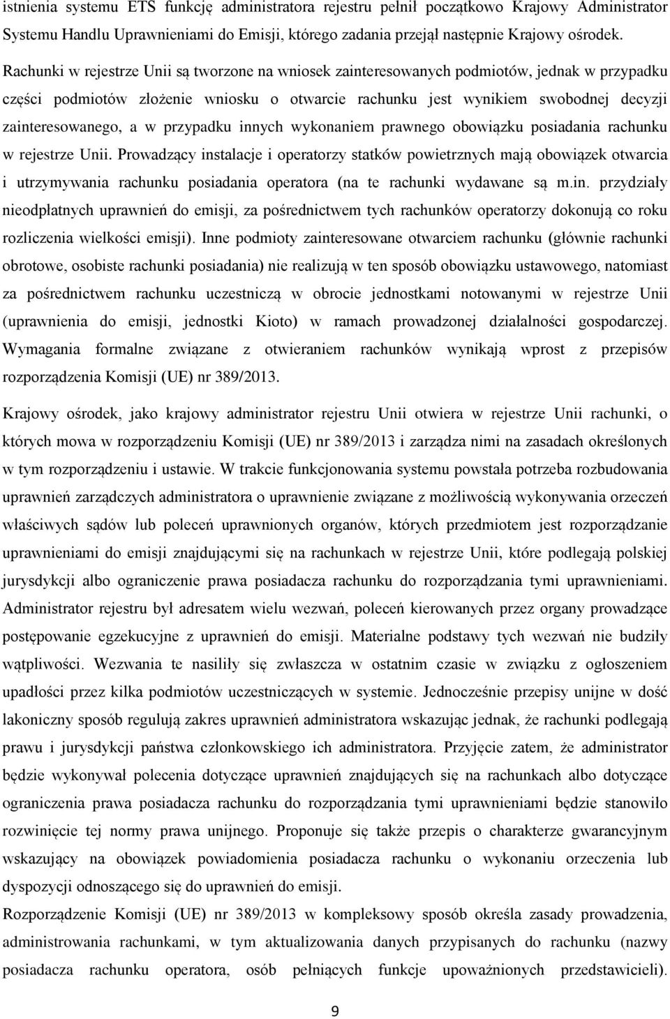 a w przypadku innych wykonaniem prawnego obowiązku posiadania rachunku w rejestrze Unii.