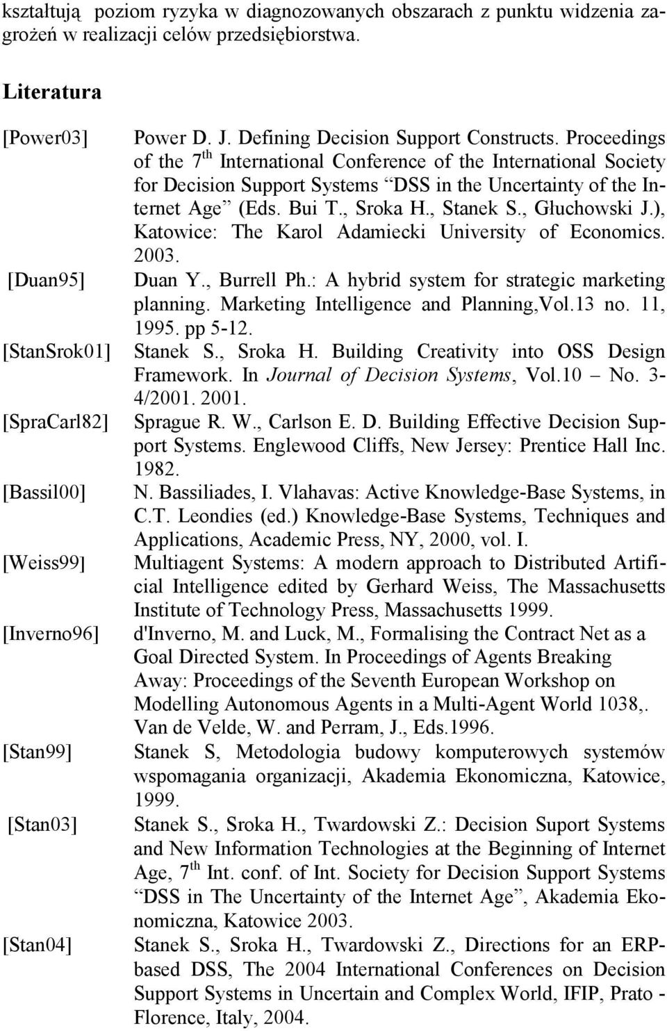 Proceedings of the 7 th International Conference of the International Society for Decision Support Systems DSS in the Uncertainty of the Internet Age (Eds. Bui T., Sroka H., Stanek S., Głuchowski J.