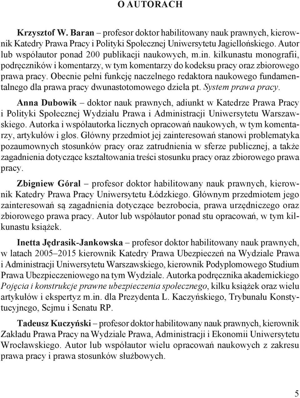 Obecnie pełni funkcję naczelnego redaktora naukowego fundamentalnego dla prawa pracy dwunastotomowego dzieła pt. System prawa pracy.