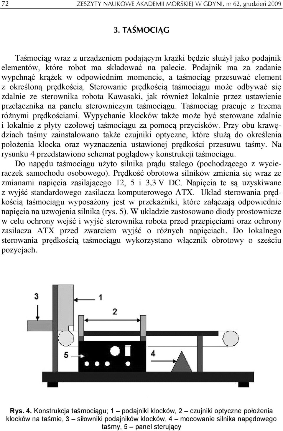 Podajnik ma za zadanie wypchnąć krążek w odpowiednim momencie, a taśmociąg przesuwać element z określoną prędkością.