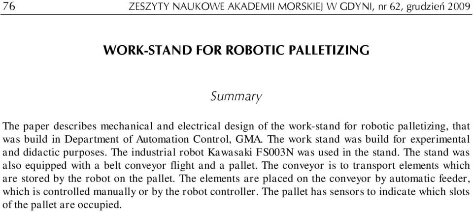 The industrial robot Kawasaki FS003N was used in the stand. The stand was also equipped with a belt conveyor flight and a pallet.