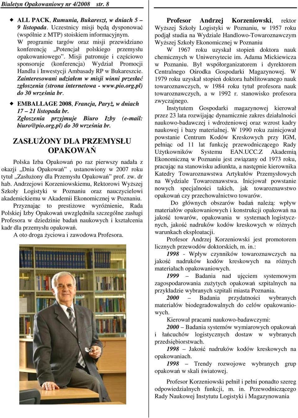Misji patronuje i częściowo sponsoruje (konferencja) Wydział Promocji Handlu i Inwestycji Ambasady RP w Bukareszcie.