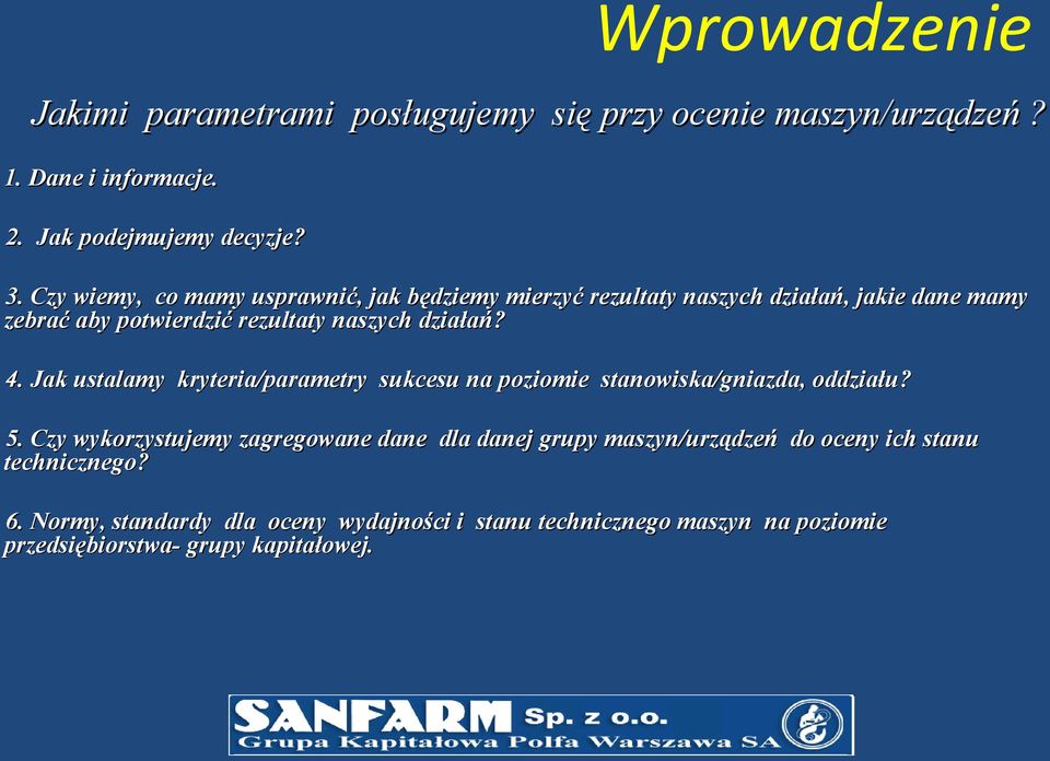 4. Jak ustalamy kryteria/parametry sukcesu na poziomie stanowiska/gniazda, oddziału? 5.