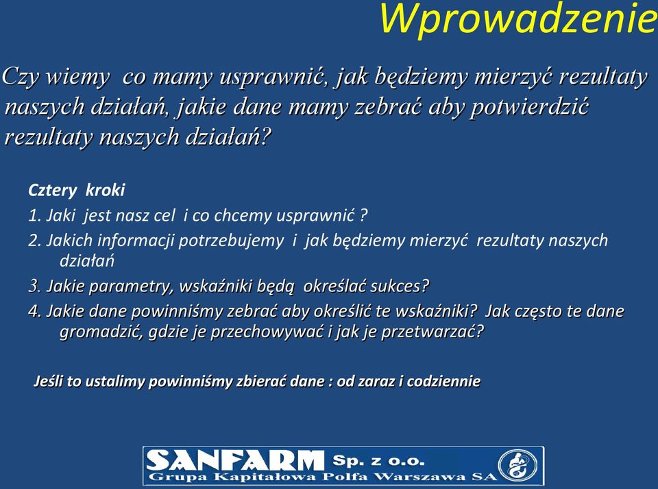 Jakich informacji potrzebujemy i jak będziemy mierzyć rezultaty naszych działań 3. Jakie parametry, wskaźniki będą określać sukces? 4.