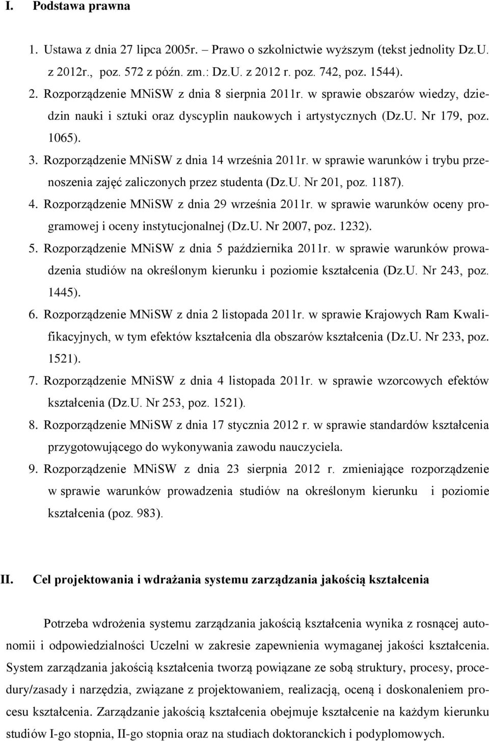 w sprawie warunków i trybu przenoszenia zajęć zaliczonych przez studenta (Dz.U. Nr 201, poz. 1187). 4. Rozporządzenie MNiSW z dnia 29 września 2011r.