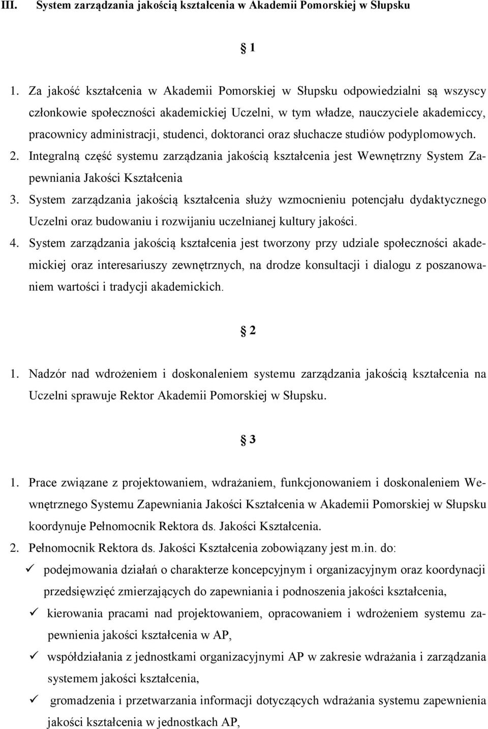 doktoranci oraz słuchacze studiów podyplomowych. 2. Integralną część systemu zarządzania jakością kształcenia jest Wewnętrzny System Zapewniania Jakości Kształcenia 3.