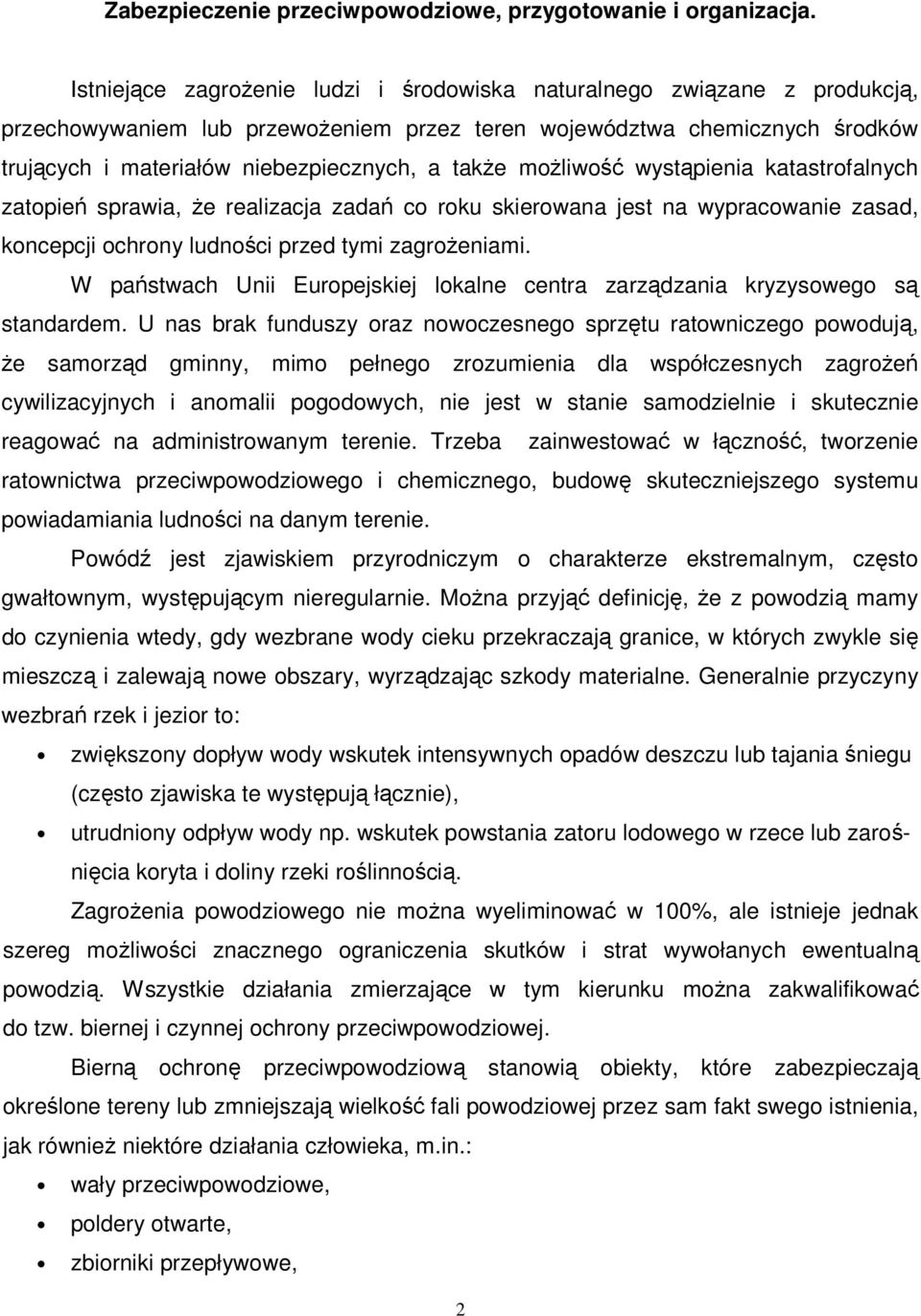 możliwość wystąpienia katastrofalnych zatopień sprawia, że realizacja zadań co roku skierowana jest na wypracowanie zasad, koncepcji ochrony ludności przed tymi zagrożeniami.