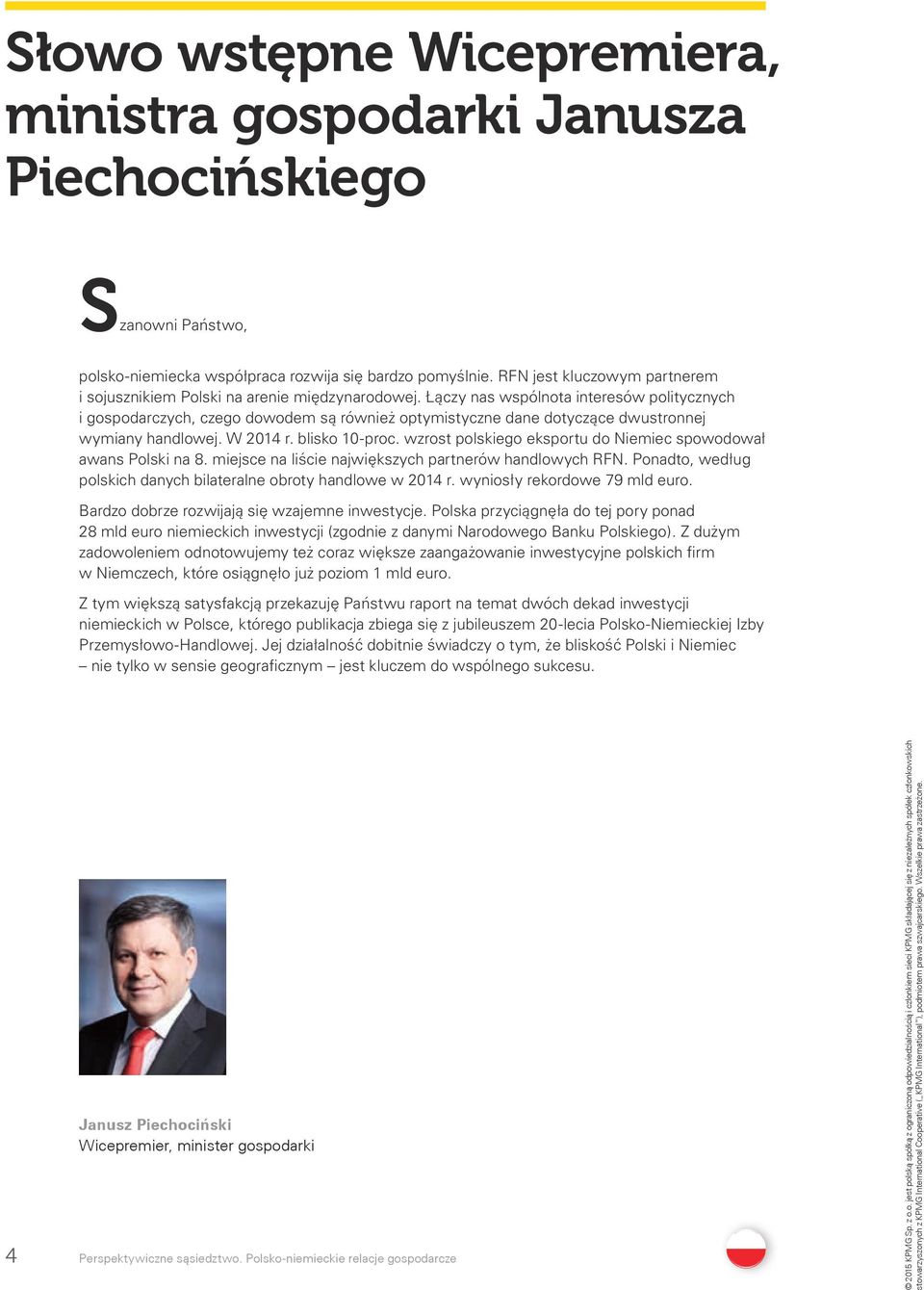 Łączy nas wspólnota interesów politycznych i gospodarczych, czego dowodem są również optymistyczne dane dotyczące dwustronnej wymiany handlowej. W 2014 r. blisko 10-proc.