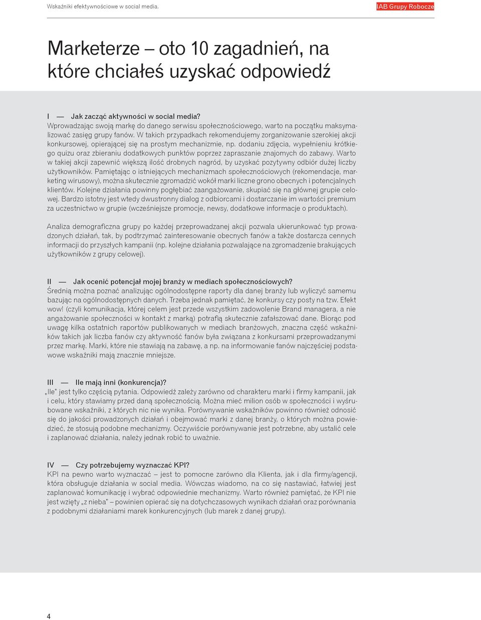 W takich przypadkach rekomendujemy zorganizowanie szerokiej akcji konkursowej, opierającej się na prostym mechanizmie, np.