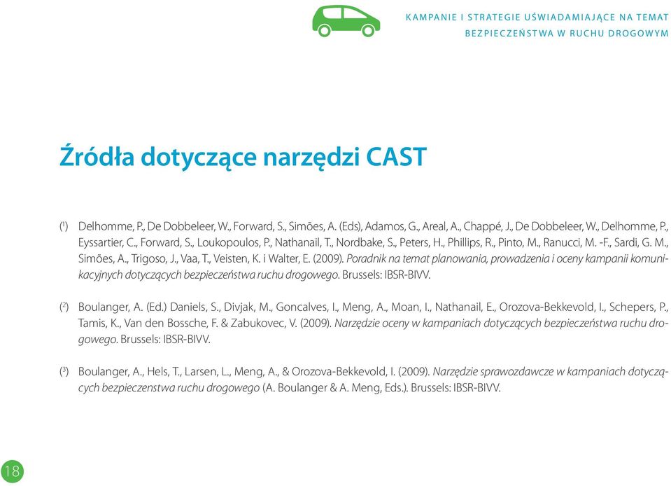 , Ranucci, M. -F., Sardi, G. M., Simões, A., Trigoso, J., Vaa, T., Veisten, K. i Walter, E. (2009).