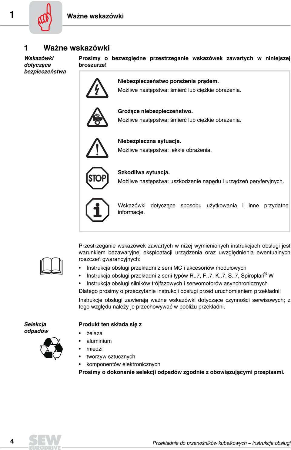 Szkodliwa sytuacja. Mo liwe nastêpstwa: uszkodzenie napêdu i urz¹dzeñ peryferyjnych. Wskazówki dotycz¹ce sposobu u ytkowania i inne przydatne informacje.