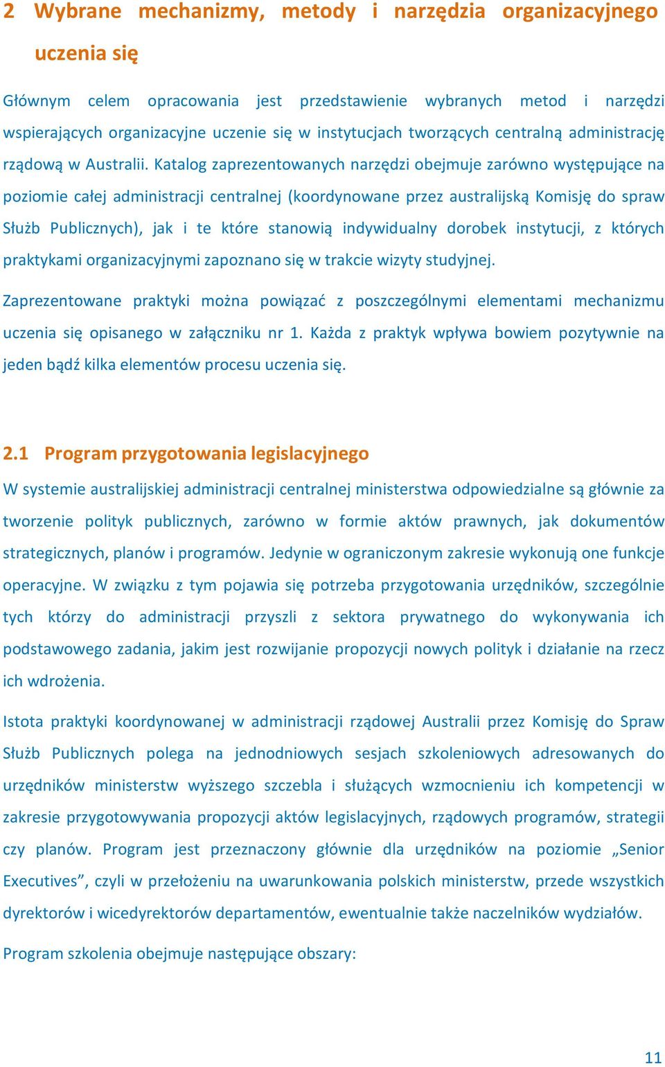 Katalog zaprezentowanych narzędzi obejmuje zarówno występujące na poziomie całej administracji centralnej (koordynowane przez australijską Komisję do spraw Służb Publicznych), jak i te które stanowią