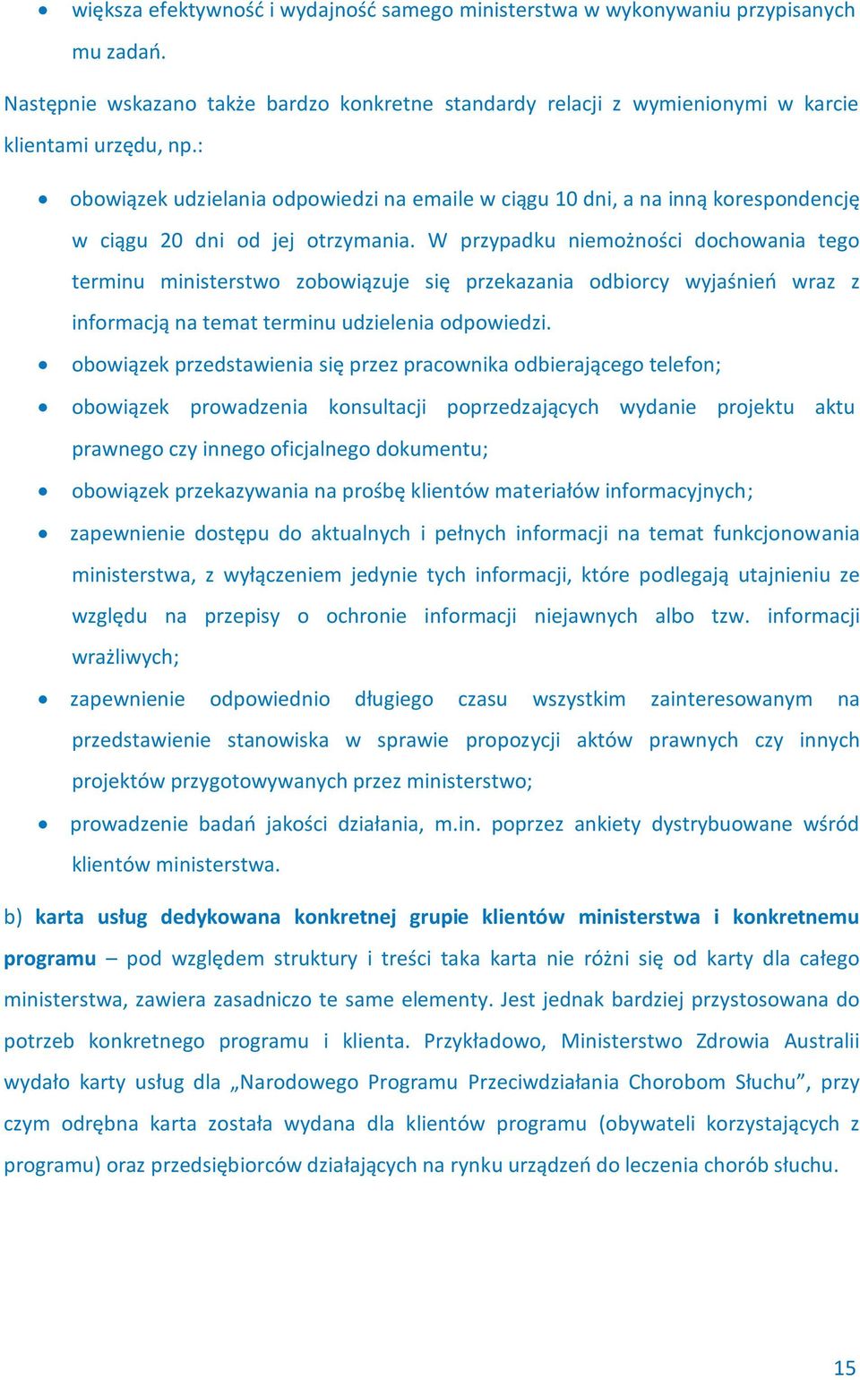 W przypadku niemożności dochowania tego terminu ministerstwo zobowiązuje się przekazania odbiorcy wyjaśnień wraz z informacją na temat terminu udzielenia odpowiedzi.