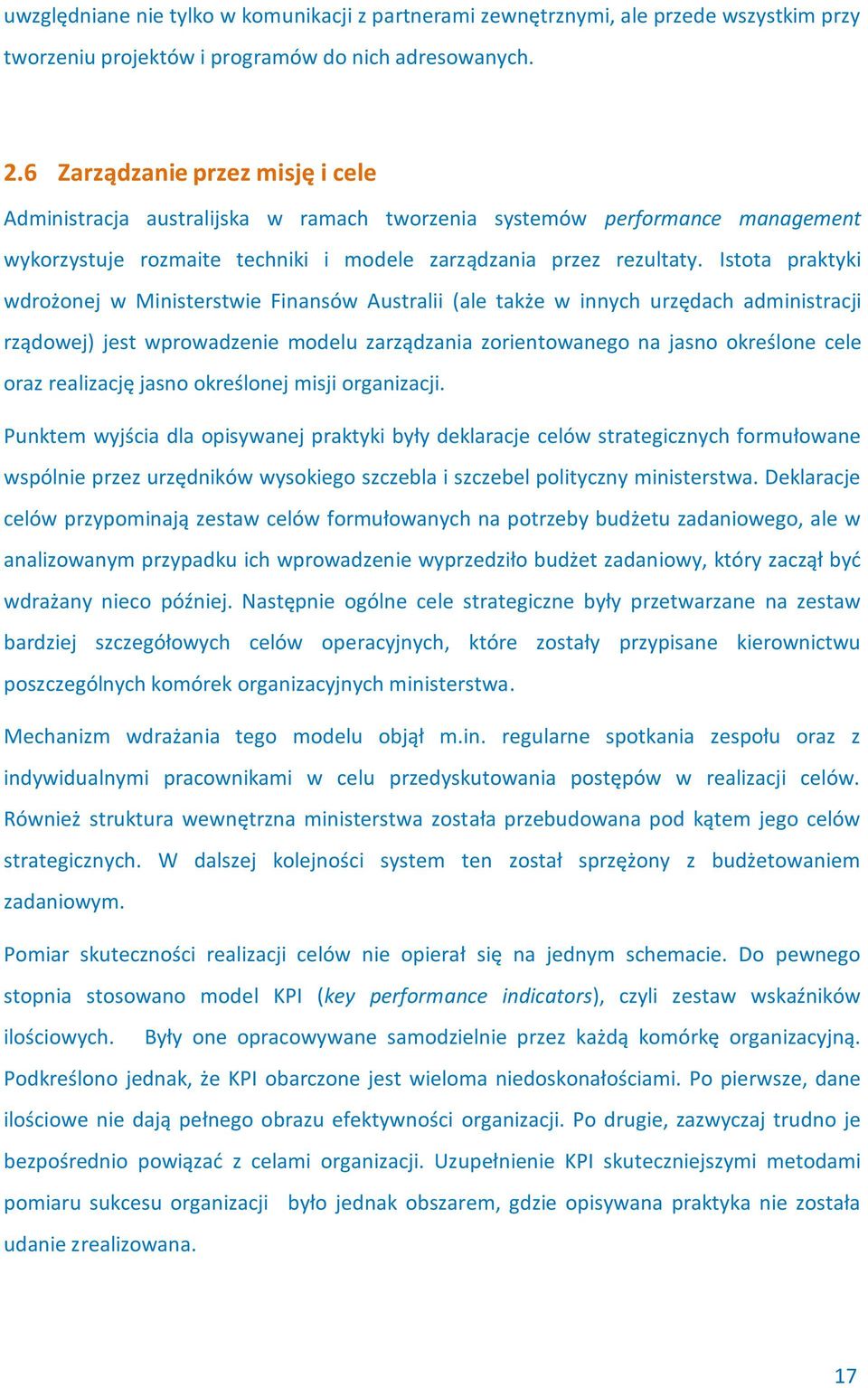 Istota praktyki wdrożonej w Ministerstwie Finansów Australii (ale także w innych urzędach administracji rządowej) jest wprowadzenie modelu zarządzania zorientowanego na jasno określone cele oraz