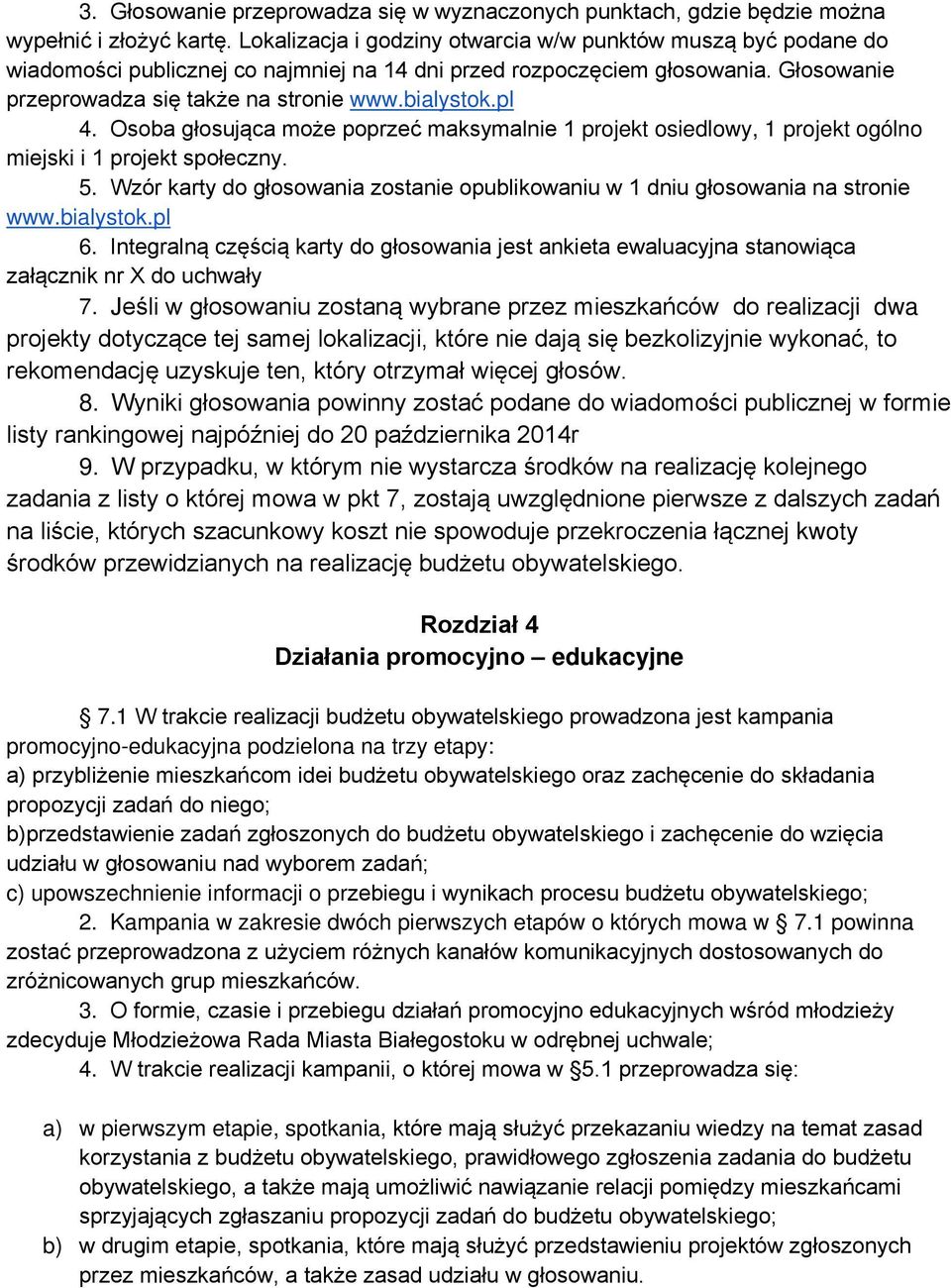 pl 4. Osoba głosująca może poprzeć maksymalnie 1 projekt osiedlowy, 1 projekt ogólno miejski i 1 projekt społeczny. 5.