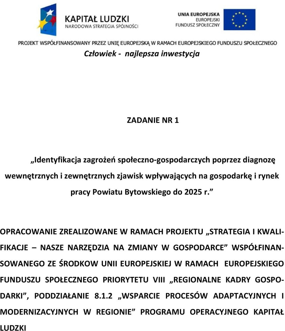 OPRACOWANIE ZREALIZOWANE W RAMACH PROJEKTU STRATEGIA I KWALI- FIKACJE NASZE NARZĘDZIA NA ZMIANY W GOSPODARCE WSPÓŁFINAN- SOWANEGO ZE ŚRODKOW UNII