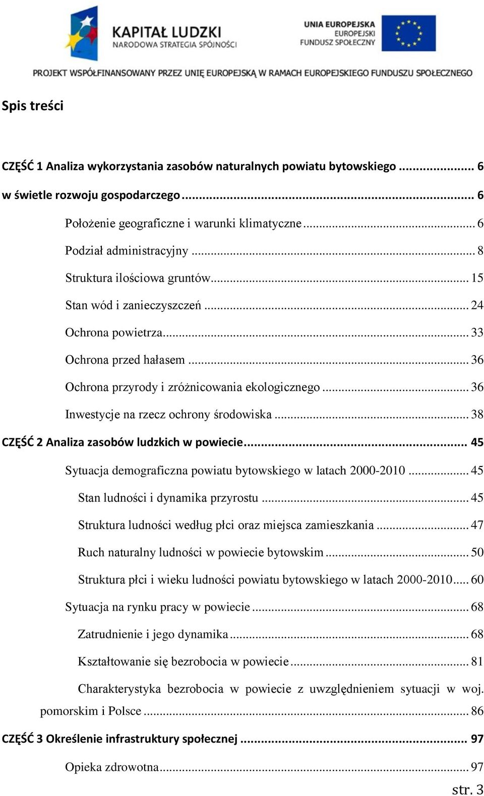 .. 36 Inwestycje na rzecz ochrony środowiska... 38 CZĘŚD 2 Analiza zasobów ludzkich w powiecie... 45 Sytuacja demograficzna powiatu bytowskiego w latach 2000-2010.