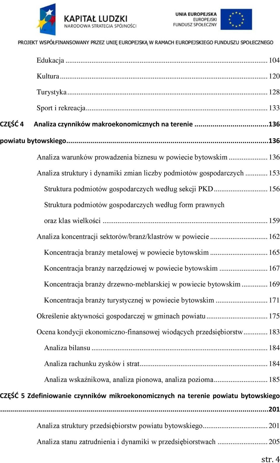 .. 156 Struktura podmiotów gospodarczych według form prawnych oraz klas wielkości... 159 Analiza koncentracji sektorów/branż/klastrów w powiecie.