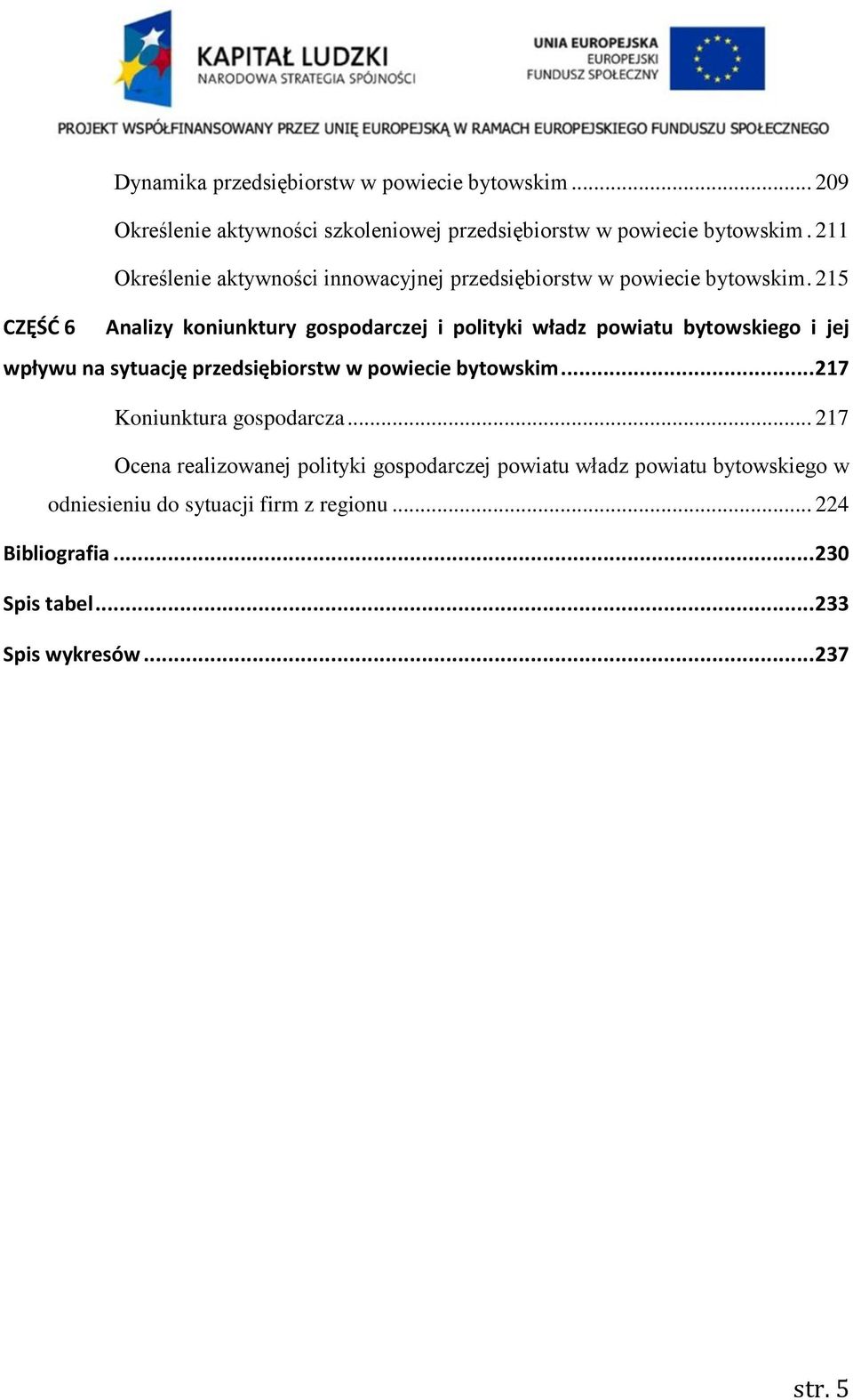 215 CZĘŚD 6 Analizy koniunktury gospodarczej i polityki władz powiatu bytowskiego i jej wpływu na sytuację przedsiębiorstw w powiecie bytowskim.