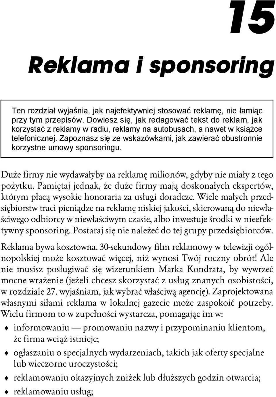 Zapoznasz się ze wskazówkami, jak zawierać obustronnie korzystne umowy sponsoringu. Duże firmy nie wydawałyby na reklamę milionów, gdyby nie miały z tego pożytku.