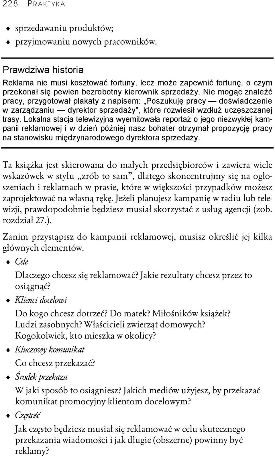 Nie mogąc znaleźć pracy, przygotował plakaty z napisem: Poszukuję pracy doświadczenie w zarządzaniu dyrektor sprzedaży, które rozwiesił wzdłuż uczęszczanej trasy.