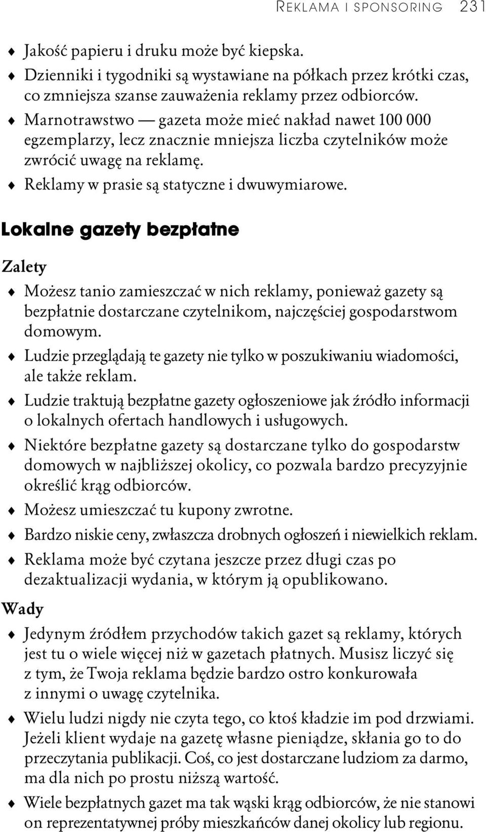 Lokalne gazety bezpłatne Zalety Możesz tanio zamieszczać w nich reklamy, ponieważ gazety są bezpłatnie dostarczane czytelnikom, najczęściej gospodarstwom domowym.