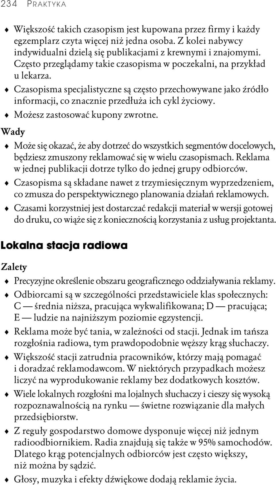 Możesz zastosować kupony zwrotne. Wady Może się okazać, że aby dotrzeć do wszystkich segmentów docelowych, będziesz zmuszony reklamować się w wielu czasopismach.