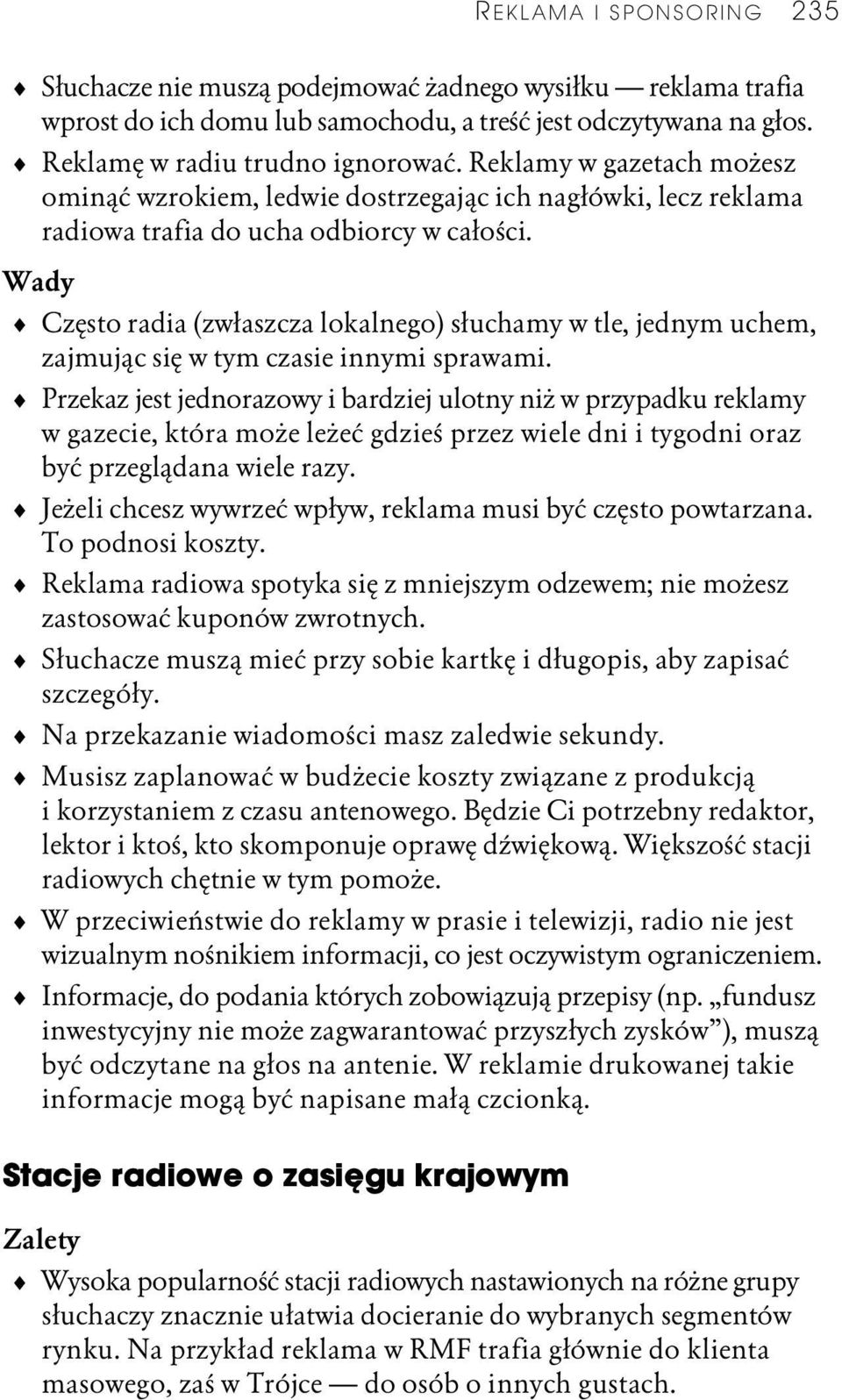 Wady Często radia (zwłaszcza lokalnego) słuchamy w tle, jednym uchem, zajmując się w tym czasie innymi sprawami.