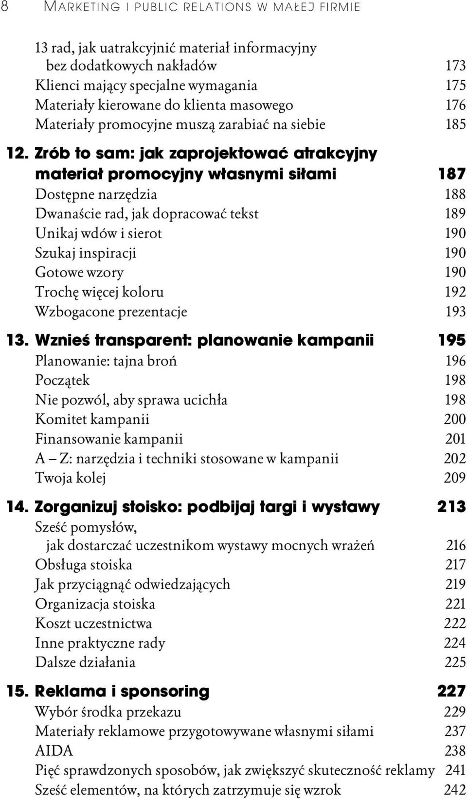 Zrób to sam: jak zaprojektować atrakcyjny materiał promocyjny własnymi siłami 187 Dostępne narzędzia 188 Dwanaście rad, jak dopracować tekst 189 Unikaj wdów i sierot 190 Szukaj inspiracji 190 Gotowe