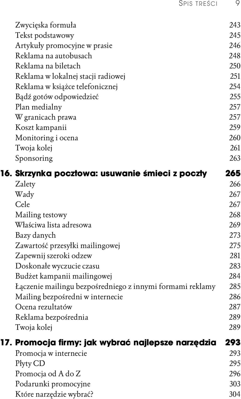 Skrzynka pocztowa: usuwanie śmieci z poczty 265 Zalety 266 Wady 267 Cele 267 Mailing testowy 268 Właściwa lista adresowa 269 Bazy danych 273 Zawartość przesyłki mailingowej 275 Zapewnij szeroki odzew