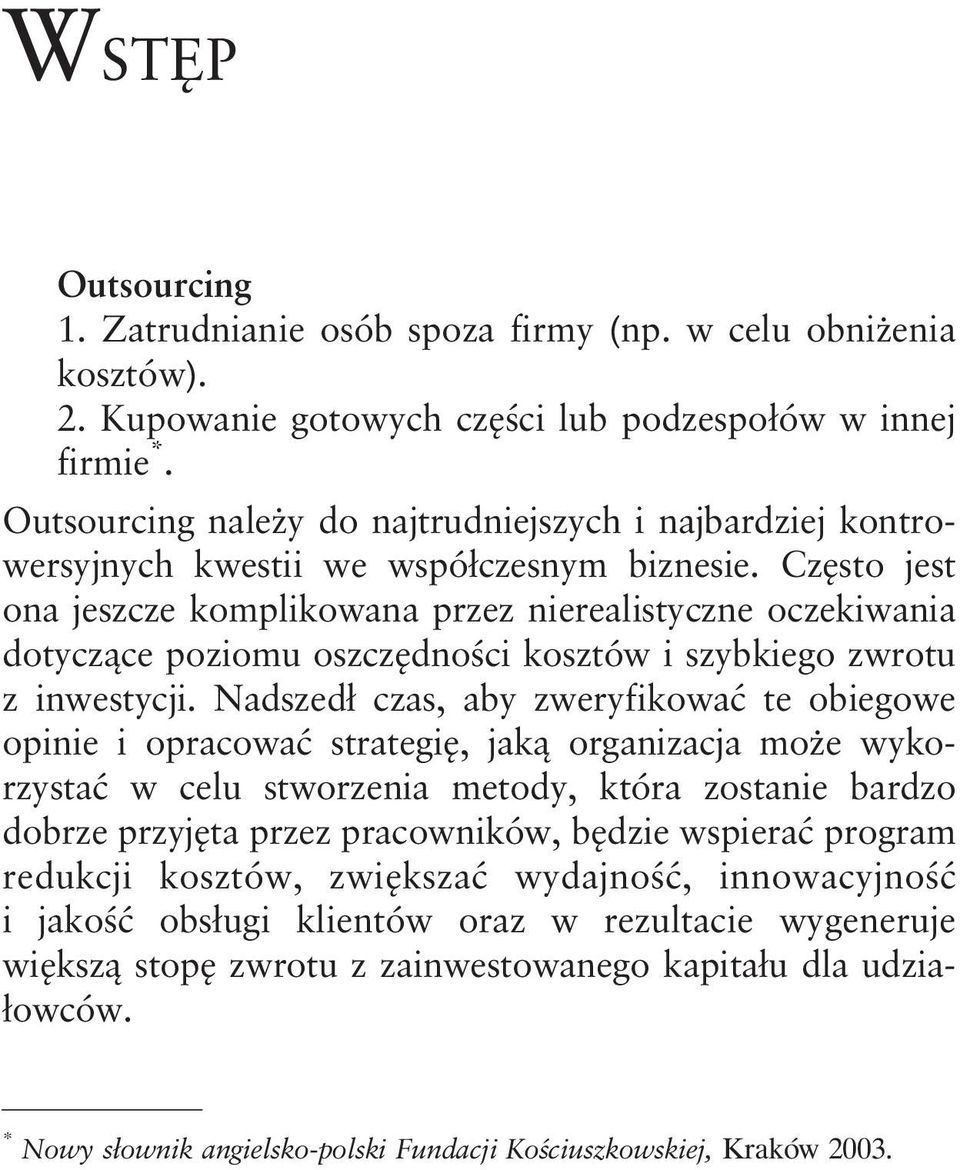 Często jest ona jeszcze komplikowana przez nierealistyczne oczekiwania dotyczące poziomu oszczędności kosztów i szybkiego zwrotu z inwestycji.